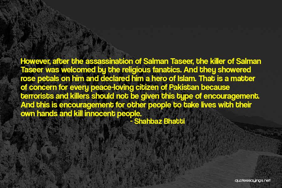 Best Killers Quotes By Shahbaz Bhatti