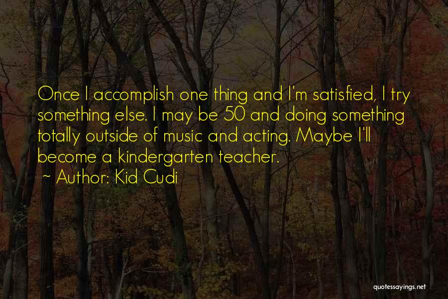 Best Kindergarten Teacher Quotes By Kid Cudi