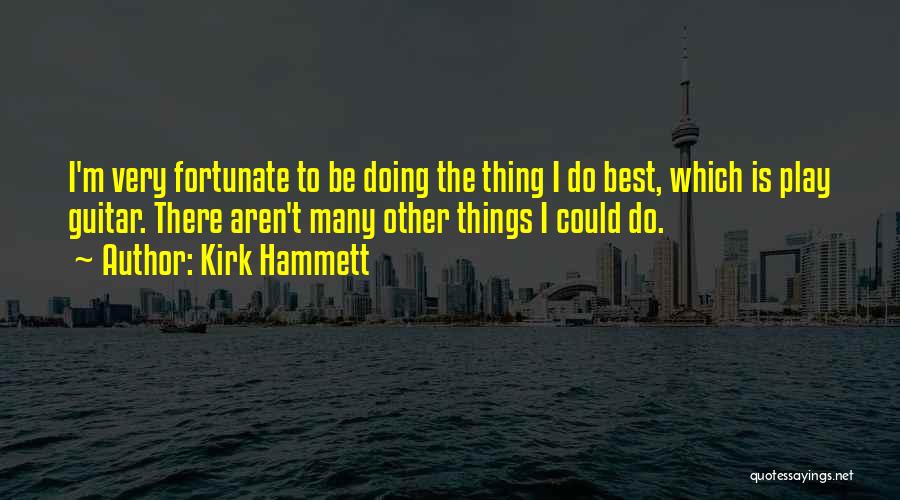 Best Kirk Hammett Quotes By Kirk Hammett