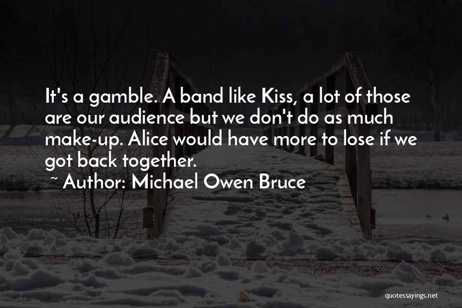 Best Kiss Band Quotes By Michael Owen Bruce