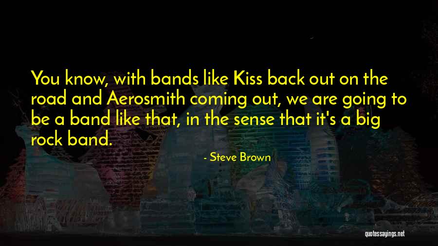 Best Kiss Band Quotes By Steve Brown