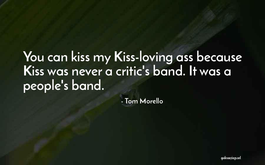 Best Kiss Band Quotes By Tom Morello