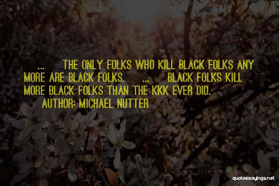 Best Kkk Quotes By Michael Nutter