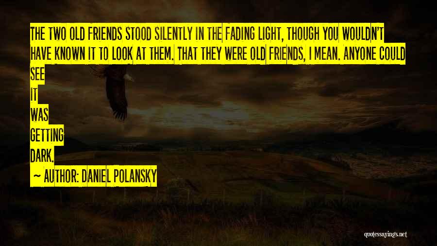 Best Known Friends Quotes By Daniel Polansky
