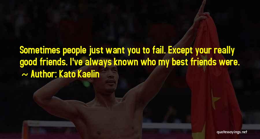 Best Known Friends Quotes By Kato Kaelin