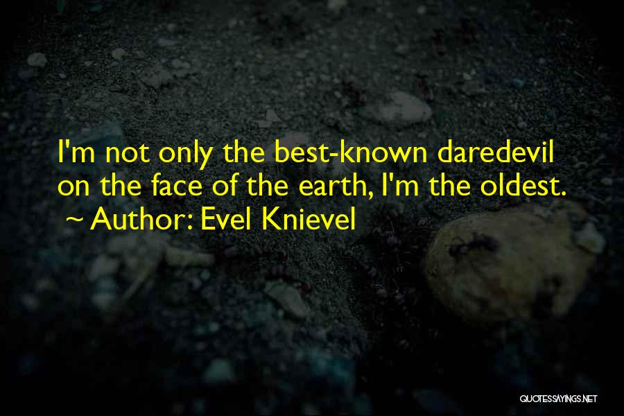Best Known Quotes By Evel Knievel