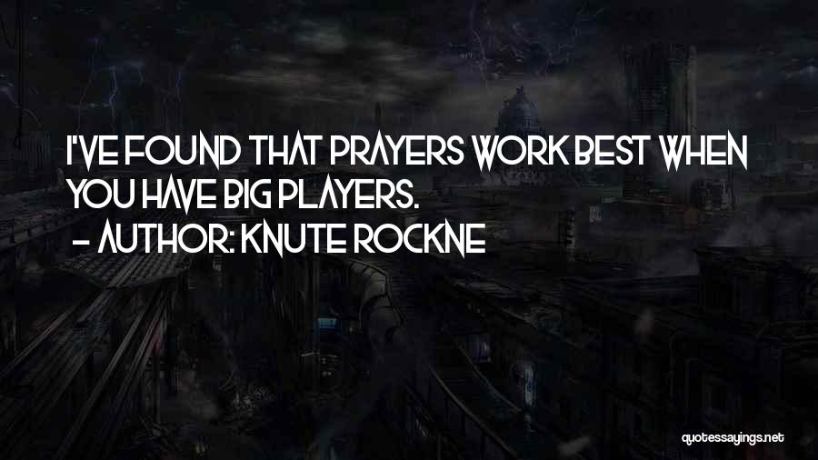 Best Knute Rockne Quotes By Knute Rockne