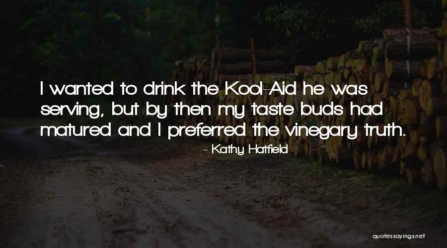 Best Kool Aid Quotes By Kathy Hatfield Best Kool Aid Quotes By Kathy Hatfield