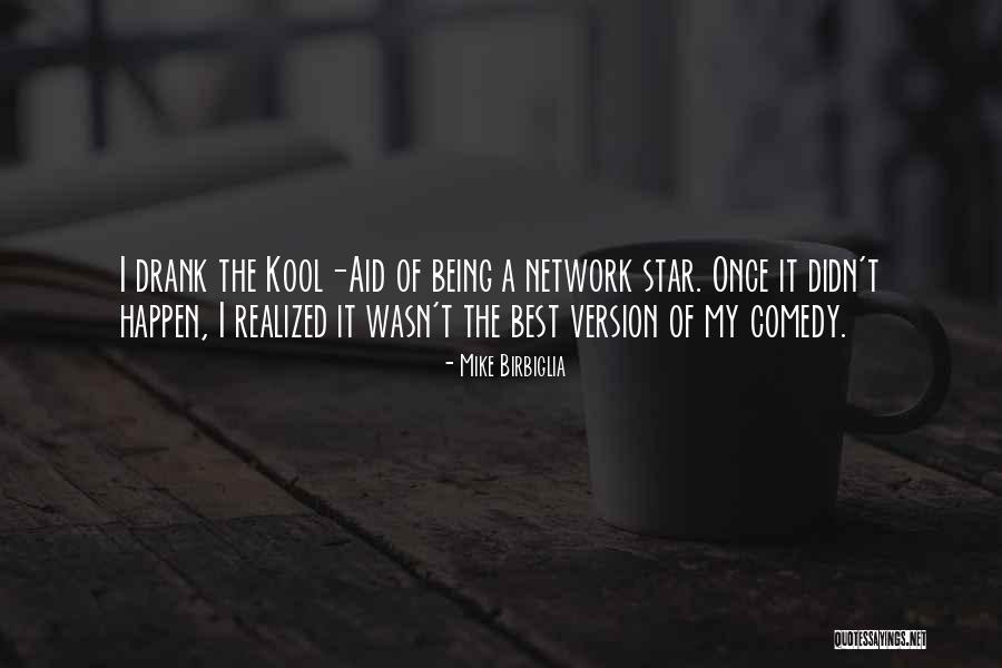 Best Kool Aid Quotes By Mike Birbiglia Best Kool Aid Quotes By Mike Birbiglia