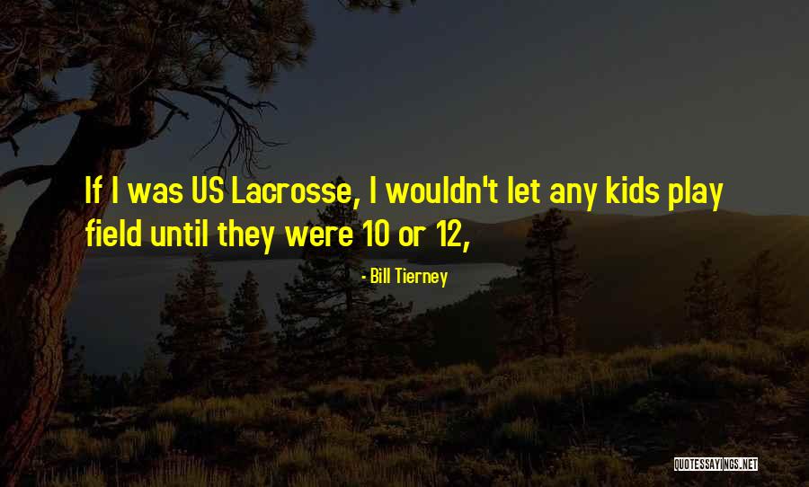 Best Lacrosse Quotes By Bill Tierney Best Lacrosse Quotes By Bill Tierney