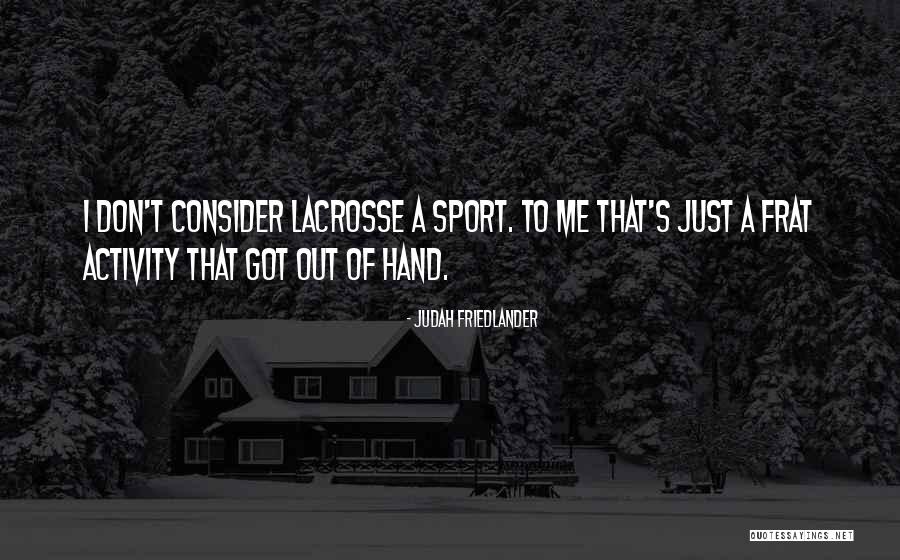 Best Lacrosse Quotes By Judah Friedlander Best Lacrosse Quotes By Judah Friedlander