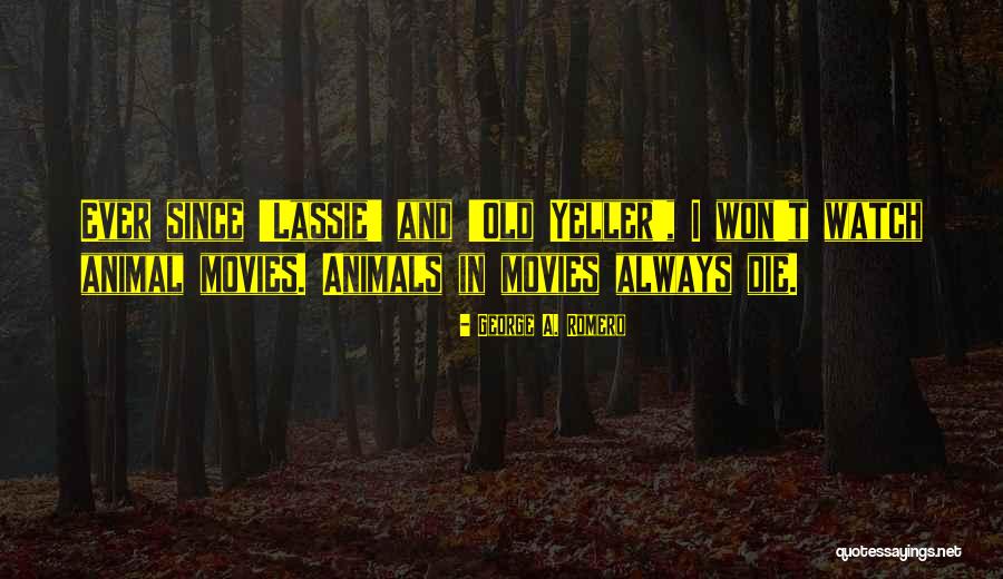 Best Lassie Quotes By George A. Romero Best Lassie Quotes By George A. Romero