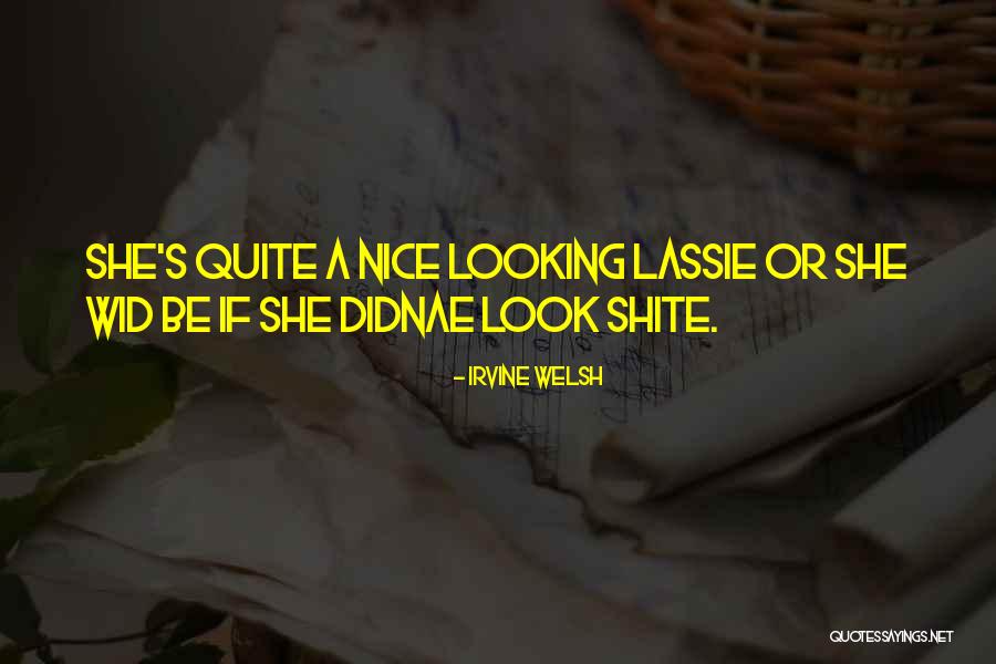 Best Lassie Quotes By Irvine Welsh Best Lassie Quotes By Irvine Welsh