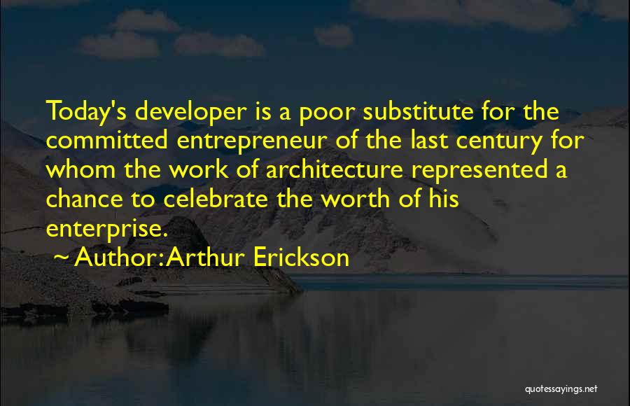 Best Last Chance Quotes By Arthur Erickson
