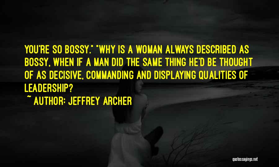 Best Leadership Qualities Quotes By Jeffrey Archer