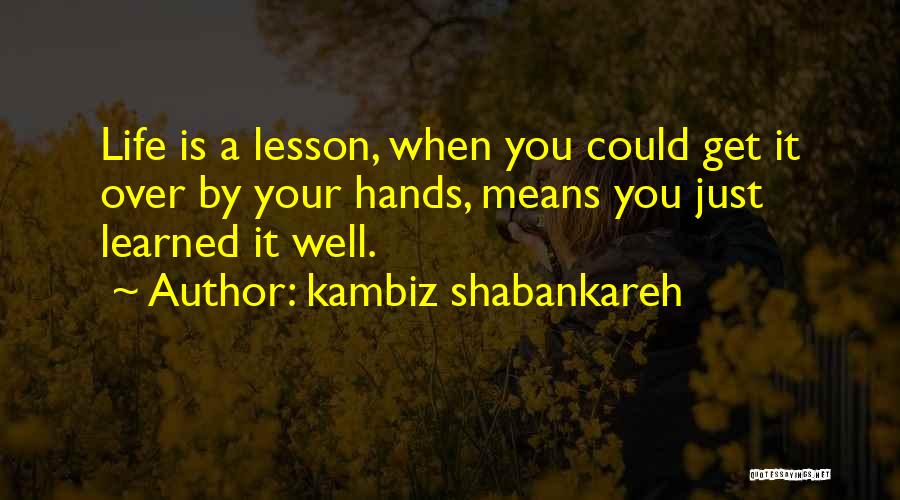 Best Learned Hand Quotes By Kambiz Shabankareh