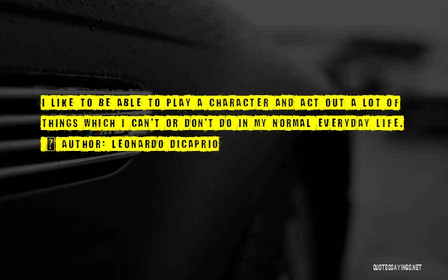 Best Leonardo Dicaprio Character Quotes By Leonardo DiCaprio