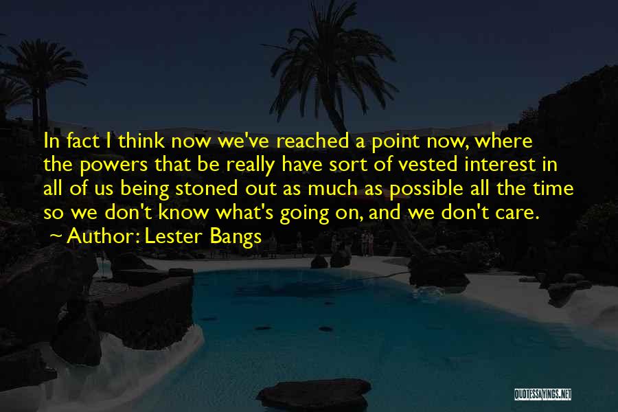 Best Lester Bangs Quotes By Lester Bangs