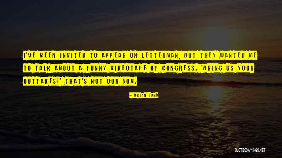 Best Letterman Quotes By Brian Lamb Best Letterman Quotes By Brian Lamb