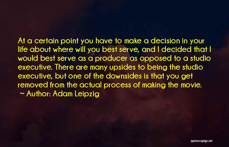 Best Life Decision Quotes By Adam Leipzig
