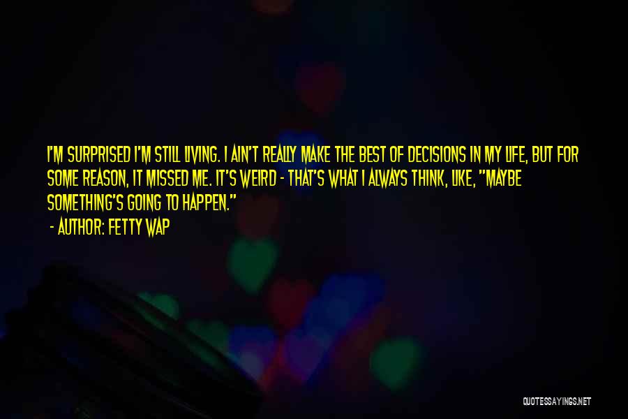 Best Life Decision Quotes By Fetty Wap