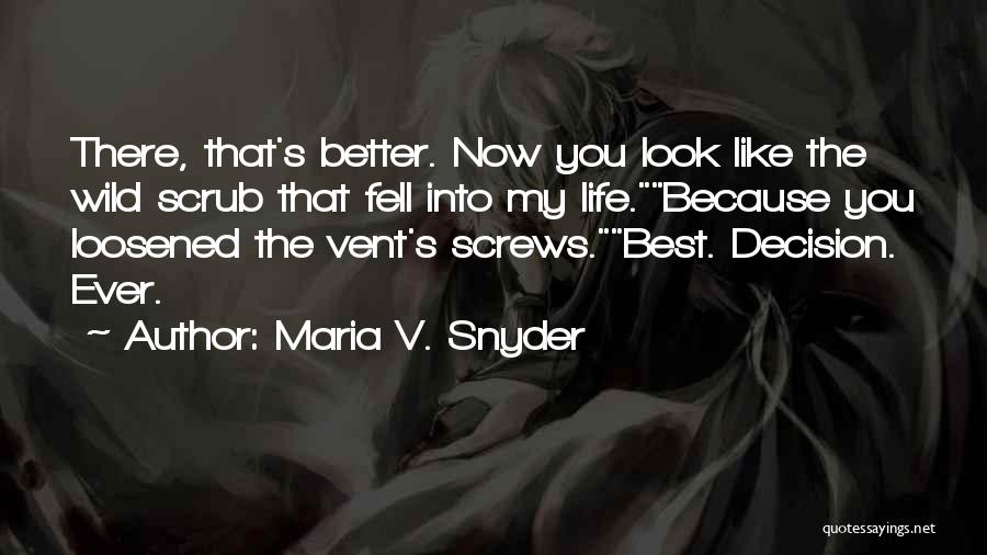 Best Life Decision Quotes By Maria V. Snyder