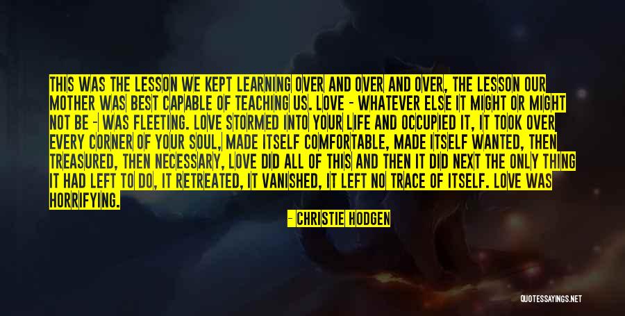 Best Life Learning Quotes By Christie Hodgen