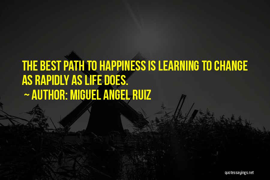 Best Life Learning Quotes By Miguel Angel Ruiz