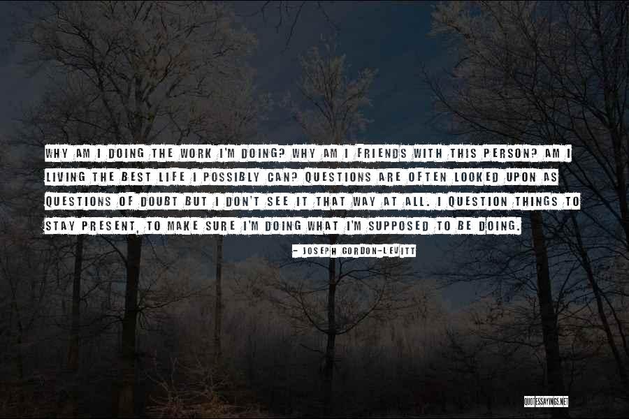 Best Life Living Quotes By Joseph Gordon-Levitt Best Life Living Quotes By Joseph Gordon-Levitt