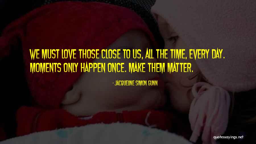 Best Life Moments Quotes By Jacqueline Simon Gunn Best Life Moments Quotes By Jacqueline Simon Gunn