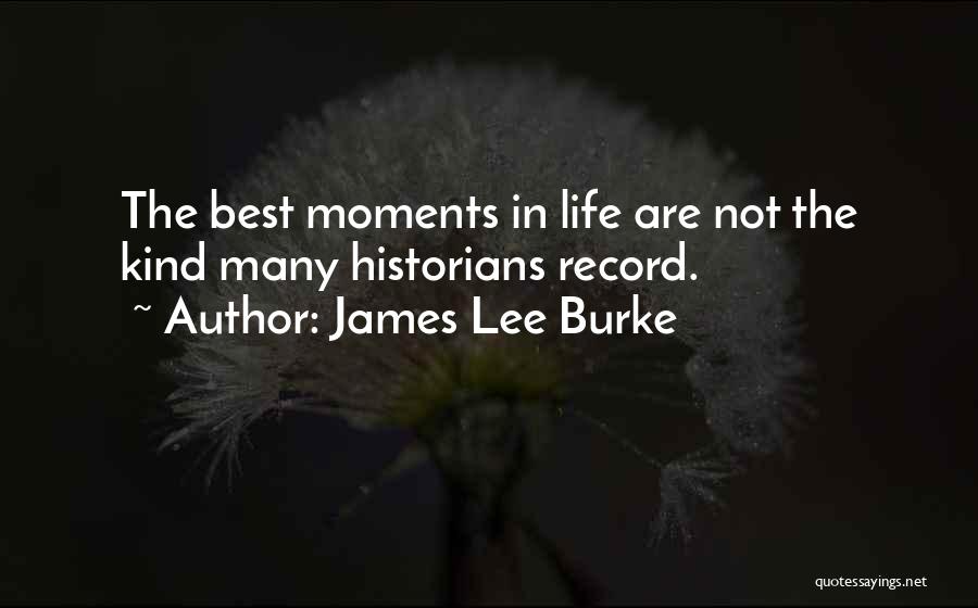 Best Life Moments Quotes By James Lee Burke