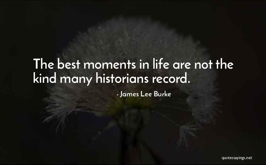 Best Life Moments Quotes By James Lee Burke Best Life Moments Quotes By James Lee Burke