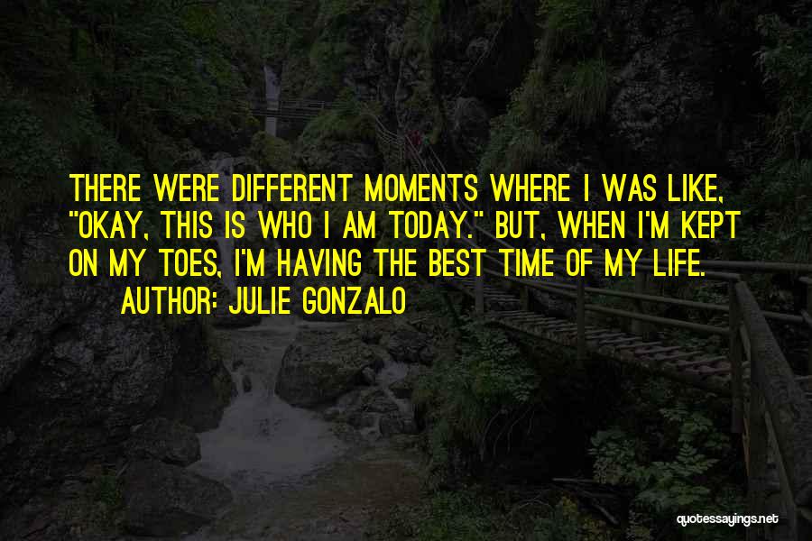 Best Life Moments Quotes By Julie Gonzalo