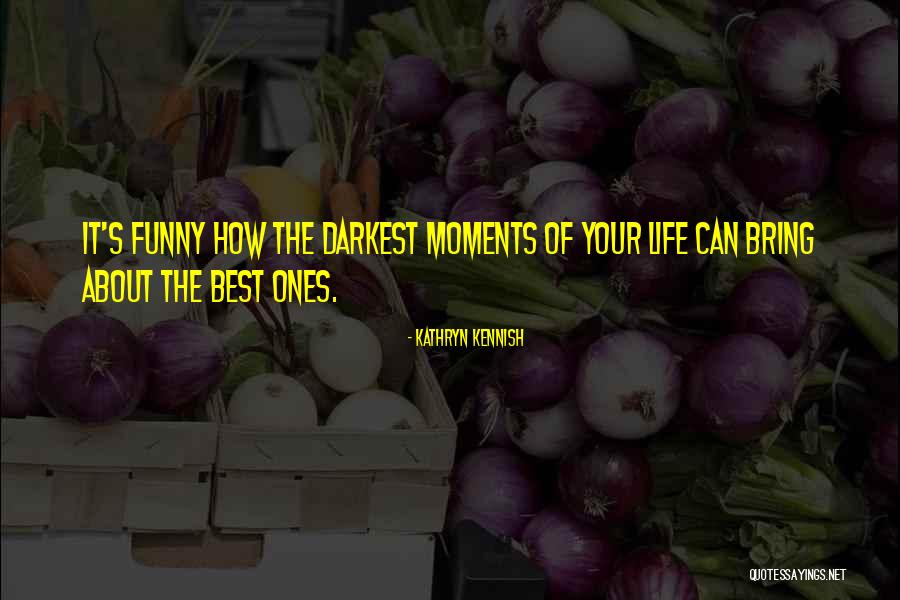 Best Life Moments Quotes By Kathryn Kennish