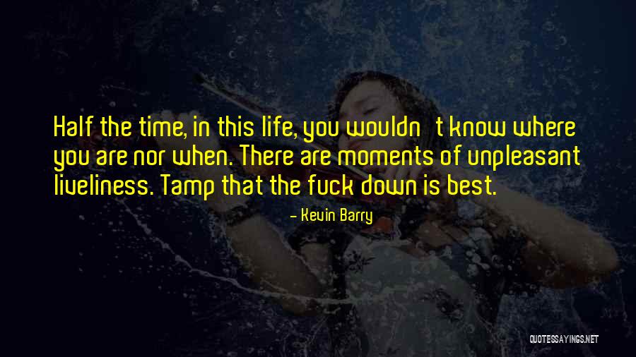 Best Life Moments Quotes By Kevin Barry Best Life Moments Quotes By Kevin Barry