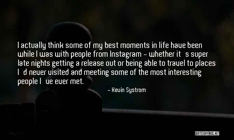 Best Life Moments Quotes By Kevin Systrom