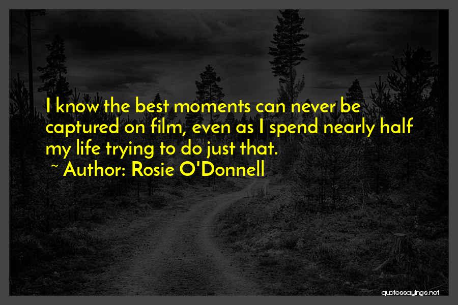 Best Life Moments Quotes By Rosie O'Donnell