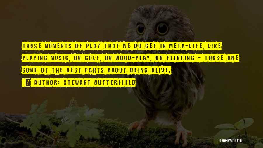 Best Life Moments Quotes By Stewart Butterfield