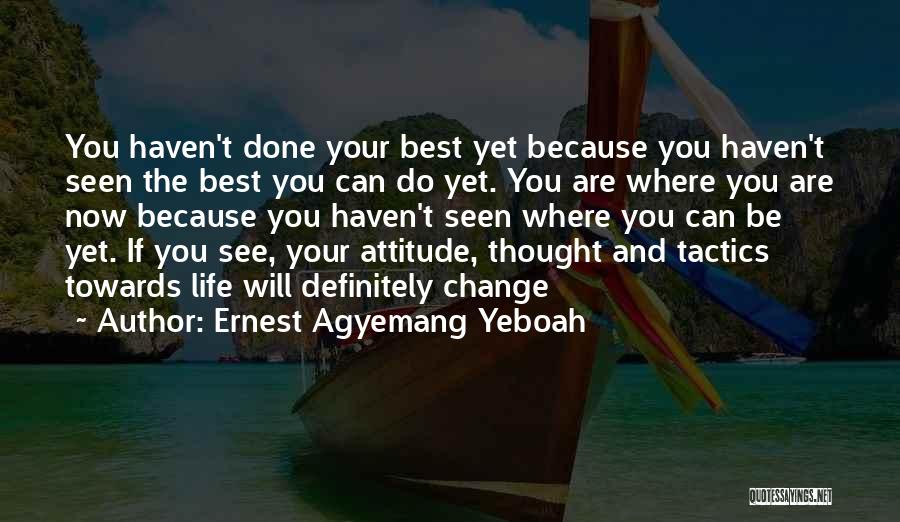 Best Life Now Quotes By Ernest Agyemang Yeboah