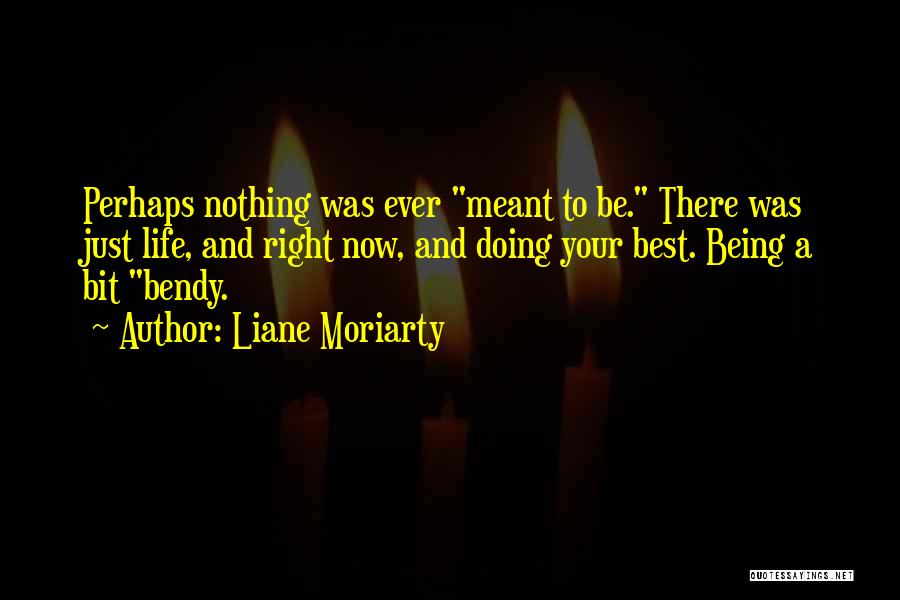 Best Life Now Quotes By Liane Moriarty