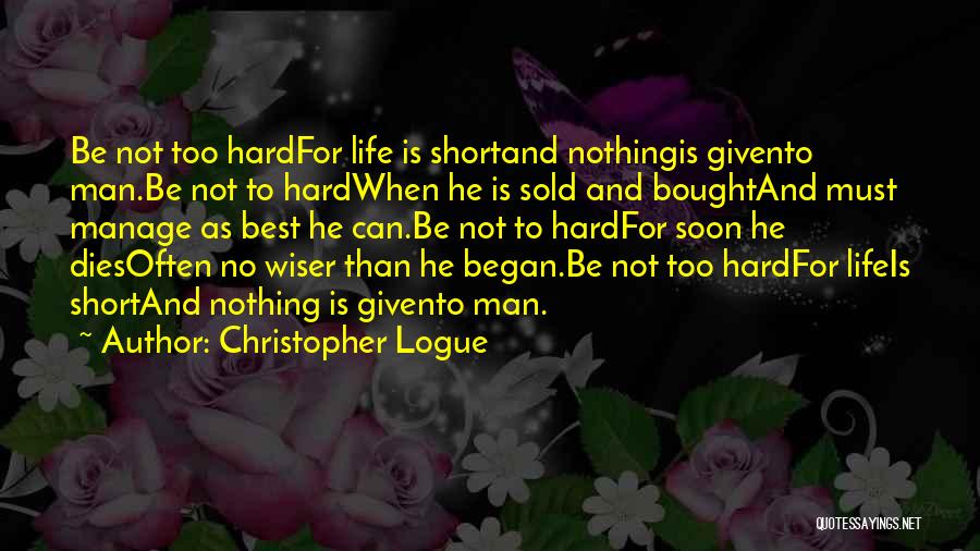 Best Life's Too Short Quotes By Christopher Logue