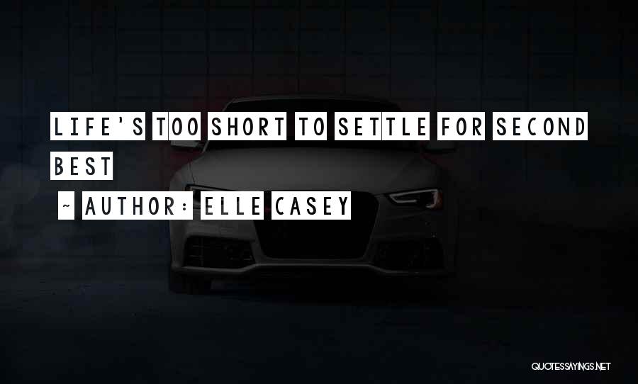 Best Life's Too Short Quotes By Elle Casey
