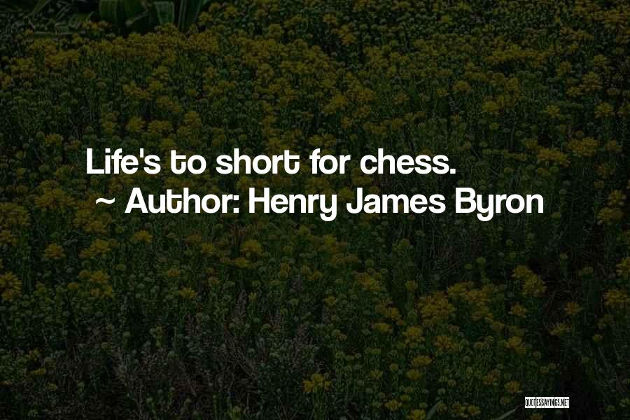 Best Life's Too Short Quotes By Henry James Byron