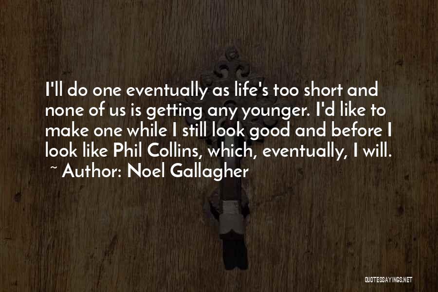 Best Life's Too Short Quotes By Noel Gallagher