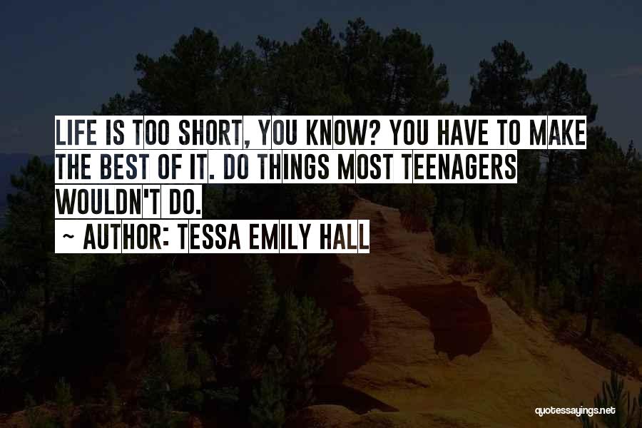 Best Life's Too Short Quotes By Tessa Emily Hall