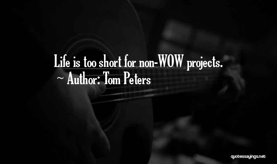 Best Life's Too Short Quotes By Tom Peters