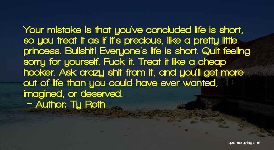 Best Life's Too Short Quotes By Ty Roth