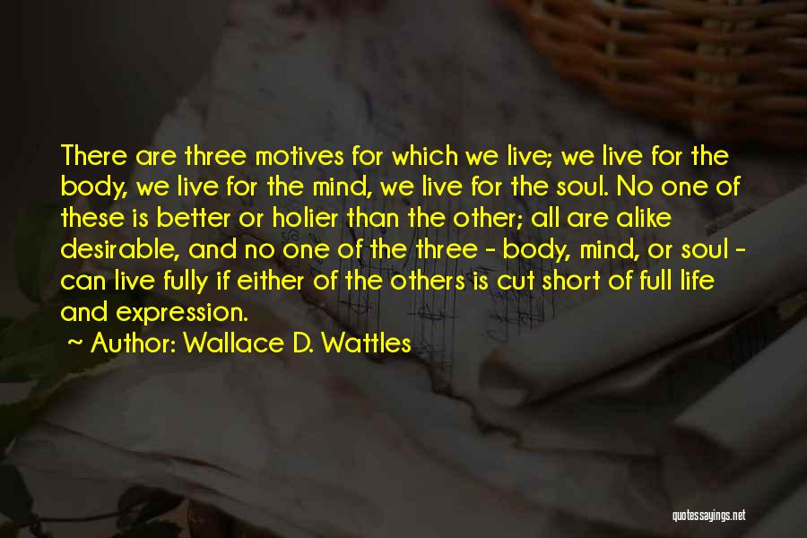 Best Life's Too Short Quotes By Wallace D. Wattles