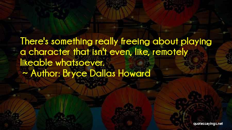 Best Likeable Quotes By Bryce Dallas Howard