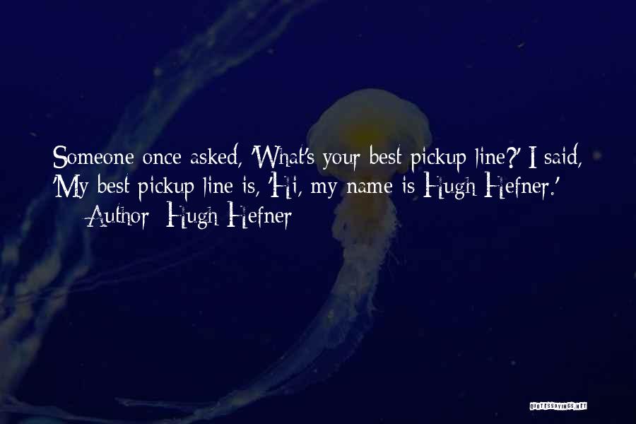 Best Line Quotes By Hugh Hefner